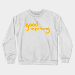 Good Morning Crewneck Sweatshirt